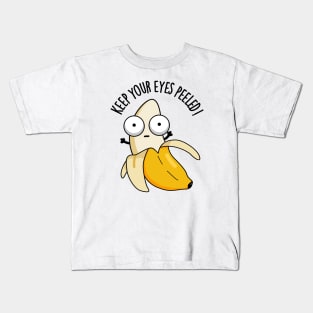 Keep Your Eyes Peeled Funny Banana Pun Kids T-Shirt